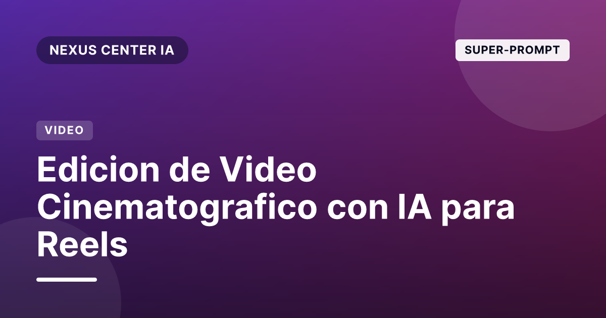 Super-Prompt: Edición de Video Cinematográfico con IA para Reels y B-Roll