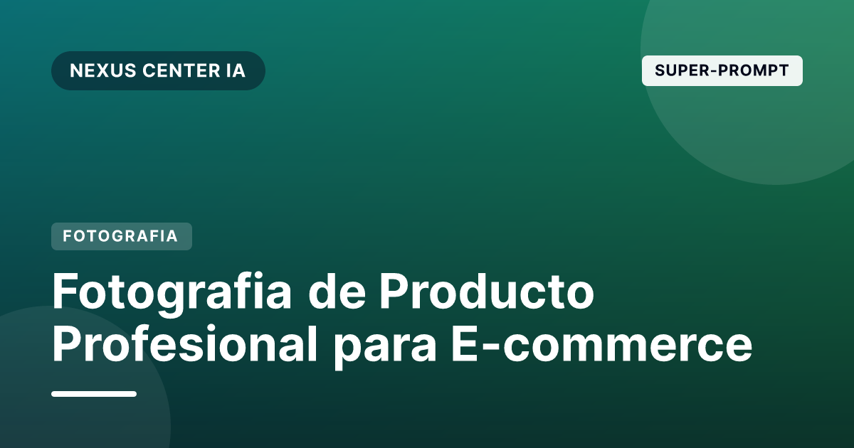 Super-Prompt: Fotografía de Producto Profesional para E-commerce con IA