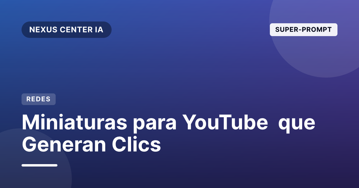 Super-Prompt: Creación de Miniaturas para YouTube que Generan Clics (CTR Optimizado)